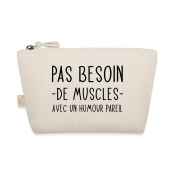 Pas besoin de muscles avec un humour pareil - Trousse biologique - nature - Devant