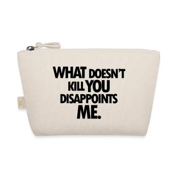 WHAT DOESNT KILL YOU DISAPPOINTS ME - Organic Pouch - nature - Front