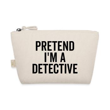 Pretend I’m a Detective - Organic Pouch - nature - Front