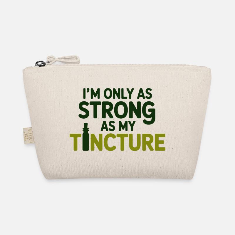 Naturopath I'm Only As Strong As My Tincture Pro  Organic Pouch
