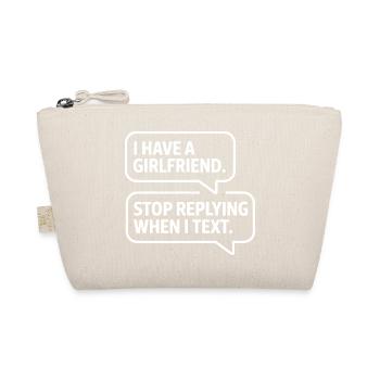 I Have A Girlfriend Stop Replying Anti Flirt Party - Organic Pouch - nature - Front
