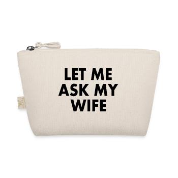 let me ask my wife - Organic Pouch - nature - Front