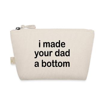 i made your dad a bottom - Organic Pouch - nature - Front