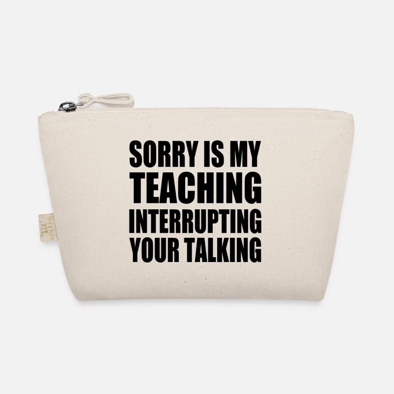 sorry is my teaching interrupting your talking Trousse biologique