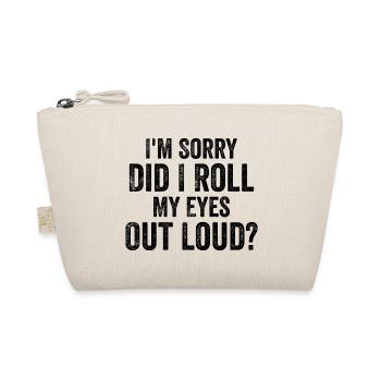 I'm Sorry, Did I Roll My Eyes Out Loud? - Organic Pouch - nature - Front