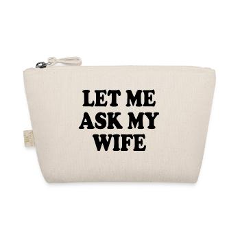 let me ask my wife - Organic Pouch - nature - Front