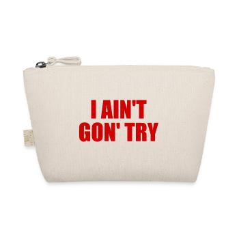i ain't gon' try - Organic Pouch - nature - Front