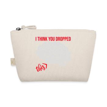 I Think You Dropped This Brain Sarcasm Humor - Organic Pouch - nature - Front