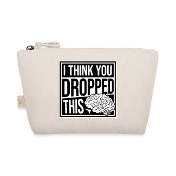 I Think You Dropped This Brain Sarcasm Humor - Organic Pouch - nature - Front