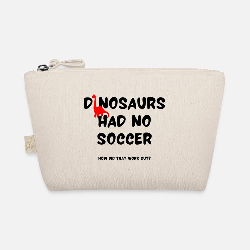 Dinosaurs had no soccer How did that work out? Organic Pouch