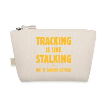 Tracking Is Like Stalking – But It Sounds Better! - Organic Pouch - nature - Front