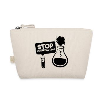 Stop Overreacting Funny Chemistry Slogan - Organic Pouch - nature - Front