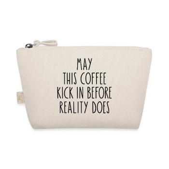 May This Coffee Kick In Before Reality Does - Organic Pouch - nature - Front