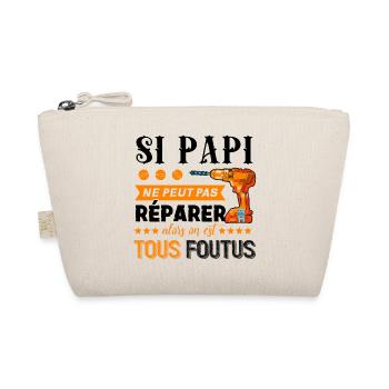 SI PAPI NE PEUT PAS REPARER ON EST TOUS FOUTUS - Trousse biologique - nature - Devant
