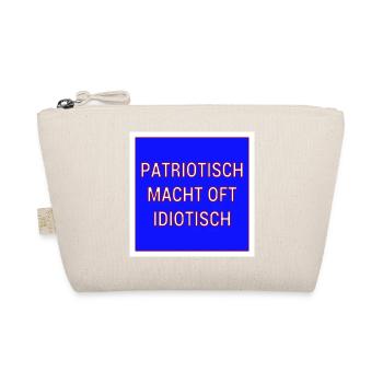 Patriotisch macht oft idiotisch! - Bio-Täschchen - Natur - Vorne