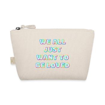 We All Just Want To Be Loved - Organic Pouch - nature - Front