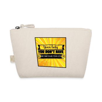 You're lucky you don't have a cat... - Organic Pouch - nature - Front