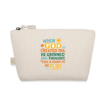 When God created me, He grinned and thought, ‘This - Organic Pouch - nature - Front