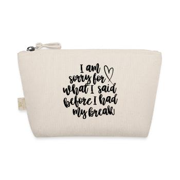 I Am Sorry For What I Said Before I Had My Break - Organic Pouch - nature - Front