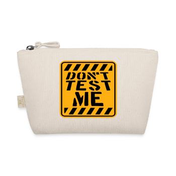 Don't Test Me Sign Naughty Funny Quote Saying - Organic Pouch - nature - Front