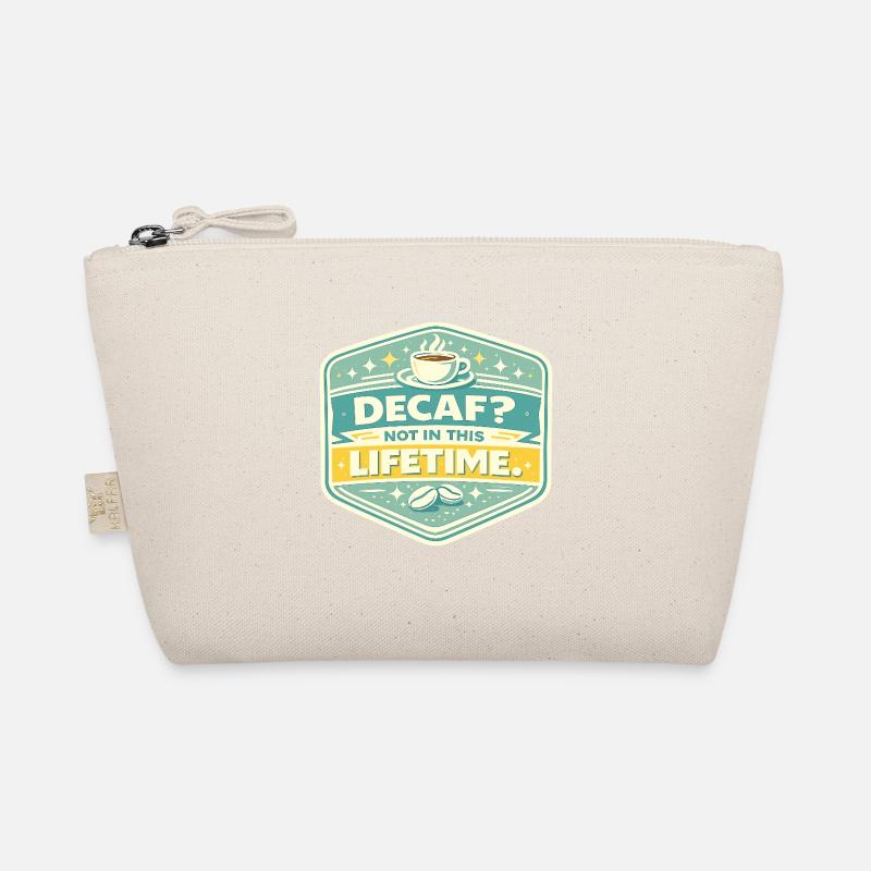 No Decaf Never in Life Organic Pouch