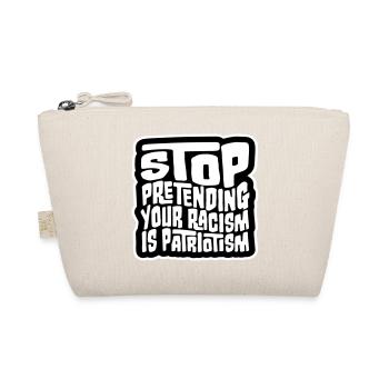Arrêtez de faire semblant que votre racisme est une politique patriotique - Trousse biologique - nature - Devant