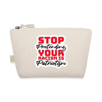 Arrêtez de faire semblant que votre racisme est une politique patriotique - Trousse biologique - nature - Devant