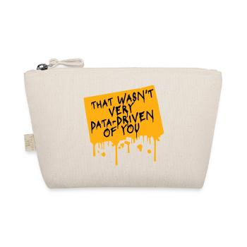 That Wasn't Very Data-Driven Of You Funny Nerd - Organic Pouch - nature - Front