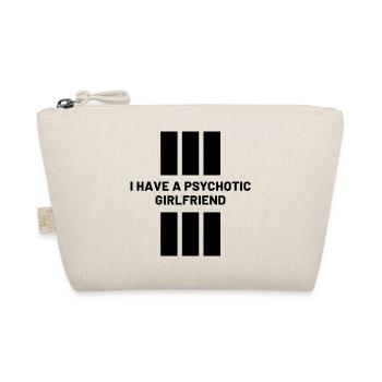 I Have A Psychotic Girlfriend - Girlfriend Funny - Organic Pouch - nature - Front