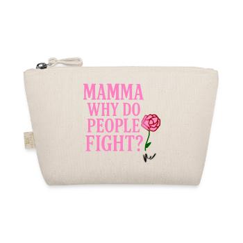 Mamma Why Do People Fight - Organic Pouch - nature - Front