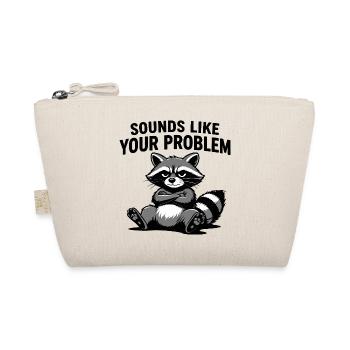 Raccoon Attitude Tee: Sounds Like Your Problem - Organic Pouch - nature - Front