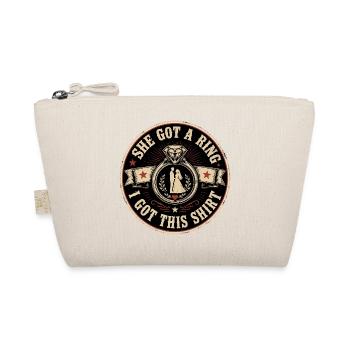 She Got A Ring I Got This Shirt | Wedding Humor - Organic Pouch - nature - Front