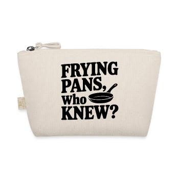 Frying Pans, Who Knew? - Organic Pouch - nature - Front
