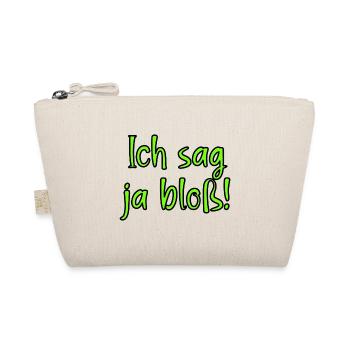 Ich sag ja bloss! Fun Spruch für Alle mit Meinung - Bio-Täschchen - Natur - Vorne