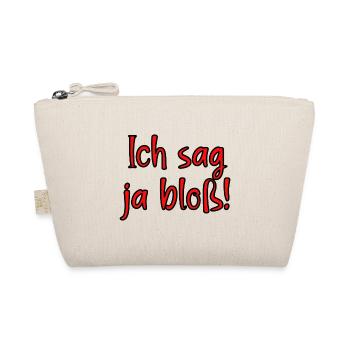 Ich sag ja bloss! Fun Spruch für Alle mit Meinung - Bio-Täschchen - Natur - Vorne