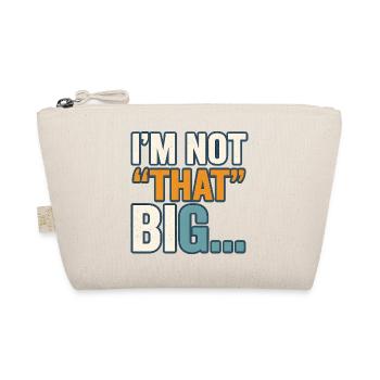 I'm Not That Big Quote Funny Joke  - Organic Pouch - nature - Front