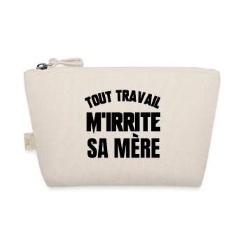 tout travail m'irrite sa mère - Trousse biologique - nature - Devant