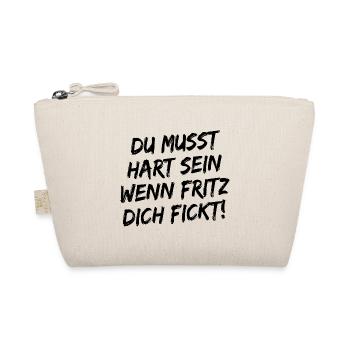 Du Musst Hart Sein Wenn Fritz Dich Fickt! Schwarz - Bio-Täschchen - Natur - Vorne