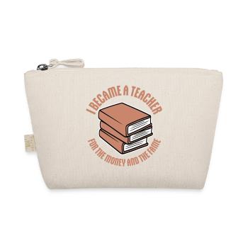 I Became Teacher for the Money and Fame Joke Logo - Organic Pouch - nature - Front