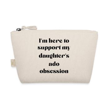 I’m Here To Support My Daughter’s Ado Obsession - Trousse biologique - nature - Devant
