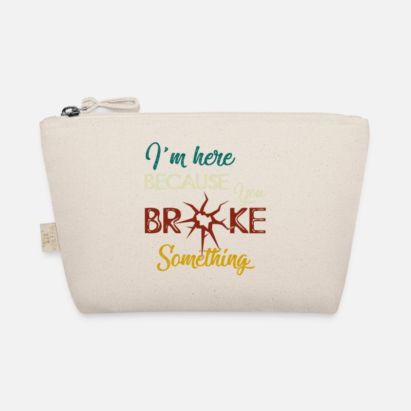 Je suis ici parce que tu as cassé quelque chose Handwerker Trousse biologique