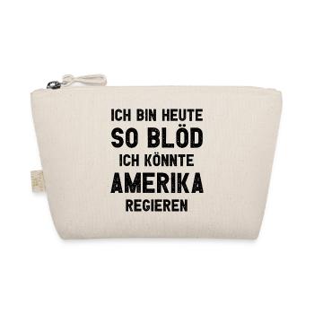 Ich bin heute so blöd ich könnte Amerika regieren - Bio-Täschchen - Natur - Vorne