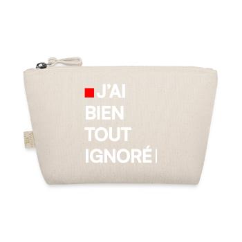 J’AI BIEN TOUT IGNORÉ | Humour autodérision - Trousse biologique - nature - Devant