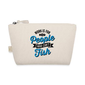 Work is for people who can't fish - Organic Pouch - nature - Front
