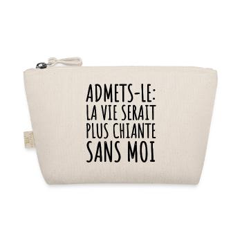 La vie serait plus chiante sans moi humour cadeau - Trousse biologique - nature - Devant