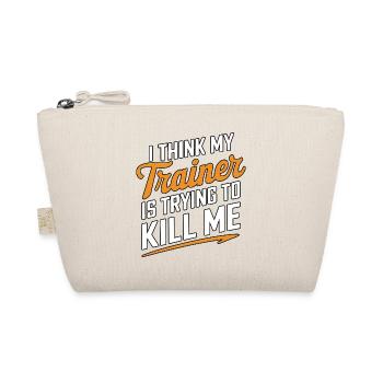 I Think My Trainer Is Trying To Kill Me - Organic Pouch - nature - Front