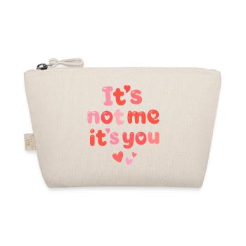 It’s Not Me It’s You Cute Love Quote - Organic Pouch - nature - Front