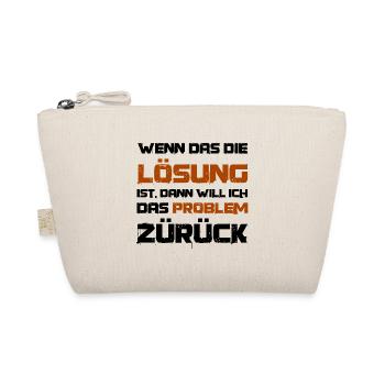 Wenn das die Lösung ist will ich das Problem - Bio-Täschchen - Natur - Vorne