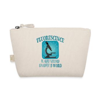 Fluorescence is My Second Favorite f word Funny - Organic Pouch - nature - Front