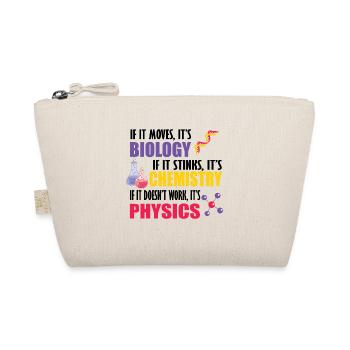 If It Moves It's Biology Chemistry Physics Funny - Organic Pouch - nature - Front